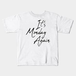 It 's Monday Again Kids T-Shirt